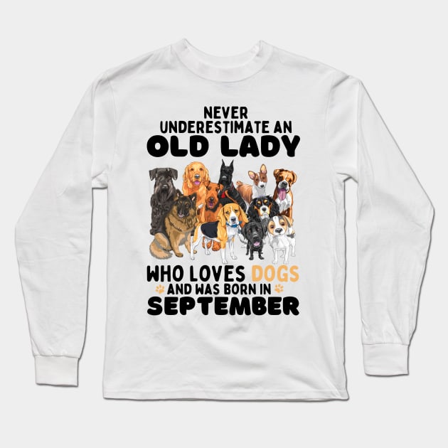 Never Underestimate An Old Lady Who Loves Dogs And Was September Long Sleeve T-Shirt by JustBeSatisfied